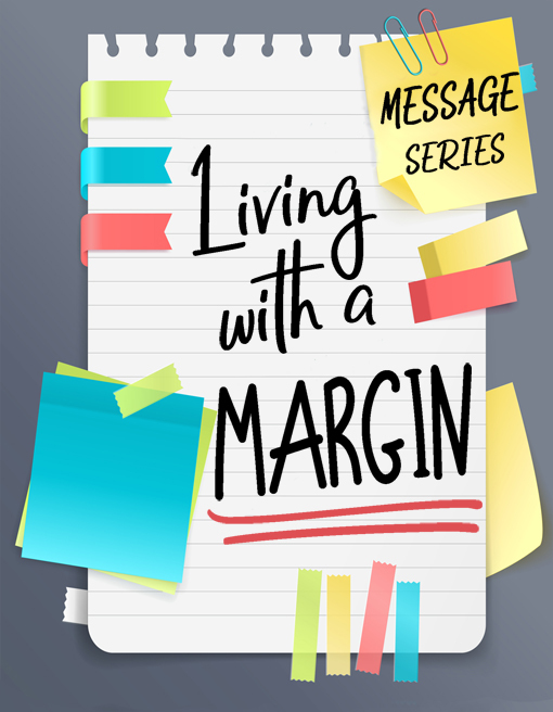 9-2-18 Living With a Margin part 7 Making Time For What Matters Most